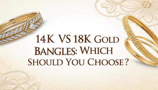 14K vs 18K Gold Bangles: Which Should You Choose?